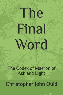 The Final Word: The Codex of Maeron of Ash and ... B0FYHZ6JDN Book Cover