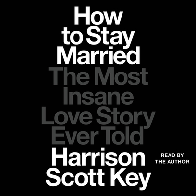 How to Stay Married: The Most Insane Love Story... 1797160540 Book Cover