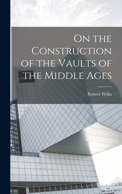 On the Construction of the Vaults of the Middle... 1016506538 Book Cover