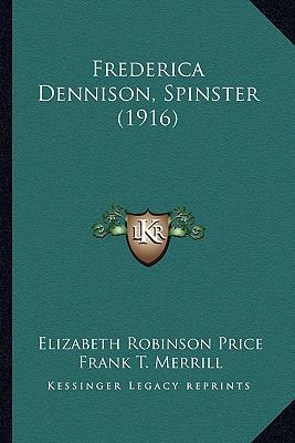 Frederica Dennison, Spinster (1916) 1164651625 Book Cover