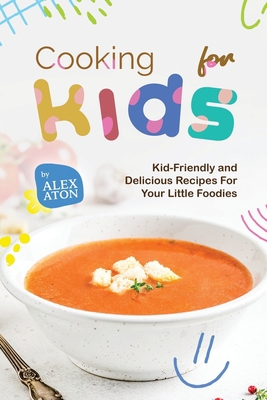 Cooking for Kids: Kid-Friendly and Delicious Re... B0CD9BF7FF Book Cover