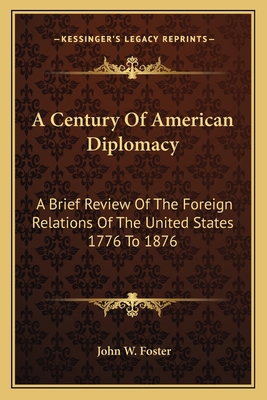 A Century Of American Diplomacy: A Brief Review... 1162744847 Book Cover
