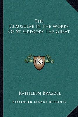 The Clausulae In The Works Of St. Gregory The G... 1163170747 Book Cover