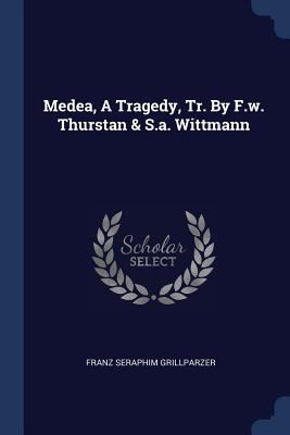 Medea, A Tragedy, Tr. By F.w. Thurstan & S.a. W... 137715923X Book Cover