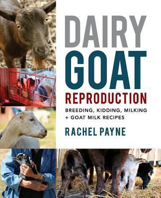 Dairy Goat Reproduction: Breeding, Birthing, an... 0692039546 Book Cover