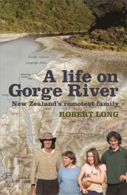 A Life on Gorge River: New Zealand's Remotest F... 1869793307 Book Cover