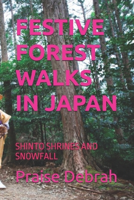 Festive Forest Walks in Japan: Shinto Shrines a... B0FZ9DLCY6 Book Cover