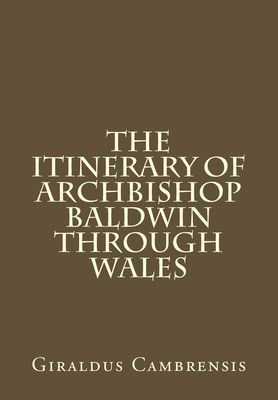 The Itinerary of Archbishop Baldwin through Wales 1535420677 Book Cover