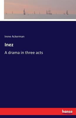 Inez: A drama in three acts 3337343821 Book Cover