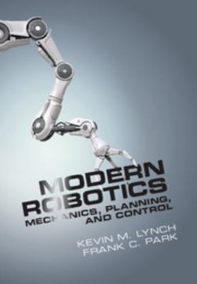 Modern Robotics: Mechanics, Planning, and Control 1316609847 Book Cover