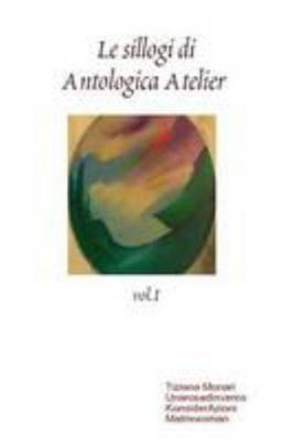 Le sillogi di Antologica Atelier vol.I [Italian] 1409286584 Book Cover