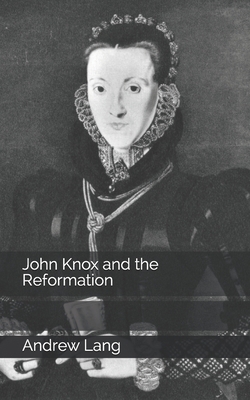 John Knox and the Reformation 1670666875 Book Cover