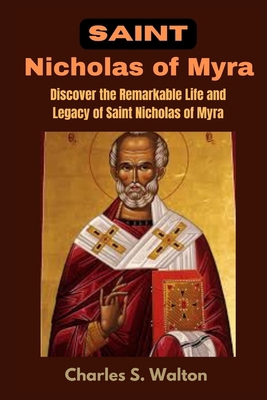 Saint Nicholas of Myra: Discover the Remarkable... B0CPMHH4X6 Book Cover