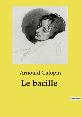 Le bacille: Une exploration des mystères bactér... [French] B0CXCSC79Z Book Cover