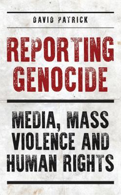 Reporting Genocide: Media, Mass Violence and Hu... 1784537225 Book Cover