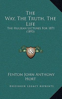 The Way, The Truth, The Life: The Hulsean Lectu... 1166235394 Book Cover