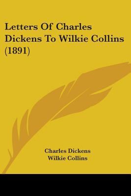 Letters Of Charles Dickens To Wilkie Collins (1... 1437069533 Book Cover