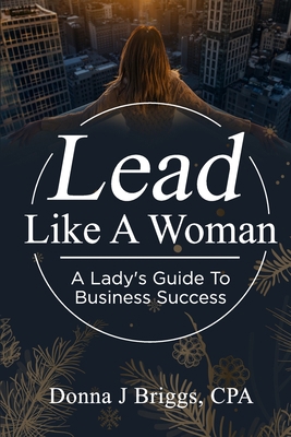 Lead Like a Woman: A Lady's Guide to Business S... 0578844273 Book Cover