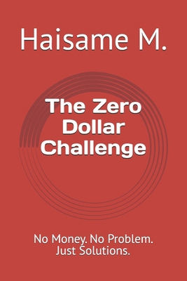 The Zero Dollar Challenge: No Money. No Problem... B0HFMG7PXQ Book Cover