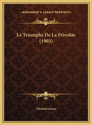 Le Triomphe De La Frivolite (1903) [French] 1169479820 Book Cover