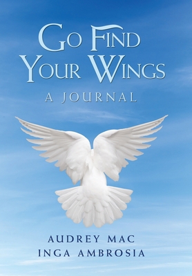 Go Find Your Wings: A Journal 1728345014 Book Cover
