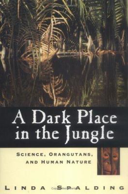 A Dark Place in the Jungle: Science, Orangutans... 1565122267 Book Cover