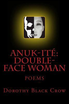 Anuk-Ite': Double-Face Woman: Poems 1479338583 Book Cover