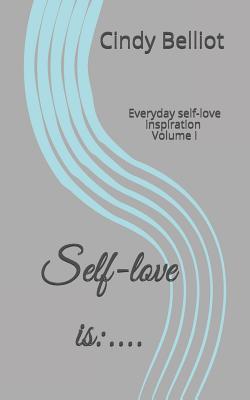 Self-love is: ....: Everyday self-love inspiration 1073552470 Book Cover