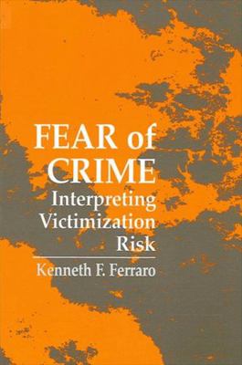 Fear of Crime: Interpreting Victimization Risk 0791423697 Book Cover