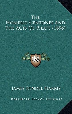 The Homeric Centones And The Acts Of Pilate (1898) 1169026044 Book Cover