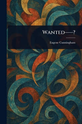 Wanted--? 1025249208 Book Cover