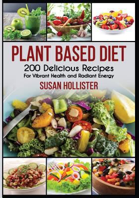 Plant Based Diet: 200 Delicious Recipes For Vib... 1731480717 Book Cover