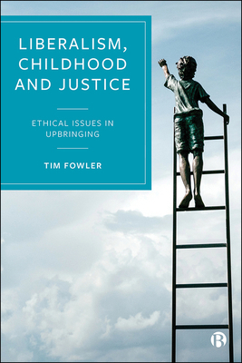 Liberalism, Childhood and Justice: Ethical Issu... 1529201632 Book Cover