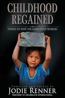 Childhood Regained: Stories of Hope for Asian C... 0995297037 Book Cover