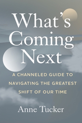 What's Coming Next: A Channeled Guide to Naviga...            Book Cover