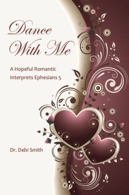 Dance With Me: A Hopeful Romantic Interprets Ep... 0988593408 Book Cover