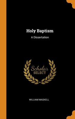 Holy Baptism: A Dissertation 0343830922 Book Cover