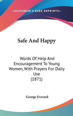 Safe And Happy: Words Of Help And Encouragement... 1437499422 Book Cover