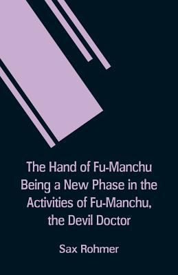 The Hand Of Fu-Manchu Being a New Phase in the ... 9353291003 Book Cover