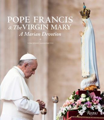 Pope Francis and the Virgin Mary: A Marian Devo... 0847846687 Book Cover