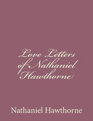 Love Letters of Nathaniel Hawthorne 1494485613 Book Cover