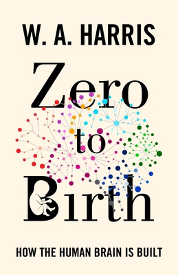 Zero to Birth: How the Human Brain Is Built 0691211310 Book Cover