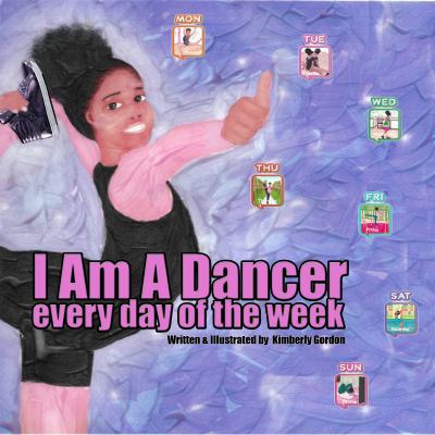 I Am A Dancer Every Day of the Week 0998921750 Book Cover