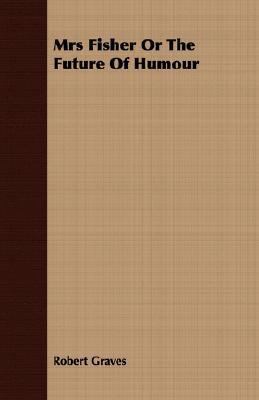 Mrs Fisher Or The Future Of Humour 1406738905 Book Cover