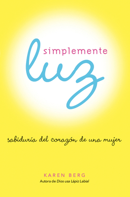 Simplemente Luz: Sabiduría del Corazón de Una M... [Spanish] 1571896287 Book Cover