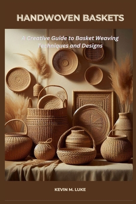 Handwoven Baskets: A Creative Guide to Basket W... B0GJ5TTWMH Book Cover