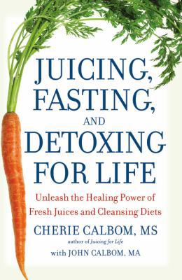 Juicing, Fasting, and Detoxing for Life: Unleas... 0446581372 Book Cover