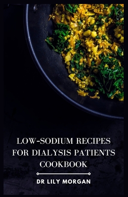 Low-Sodium Recipes for Dialysis Patients Cookbook B0C9SFXDMJ Book Cover