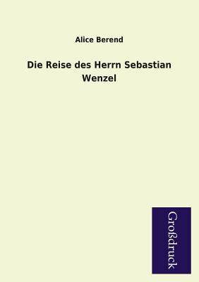 Die Reise Des Herrn Sebastian Wenzel [German] 3955840131 Book Cover