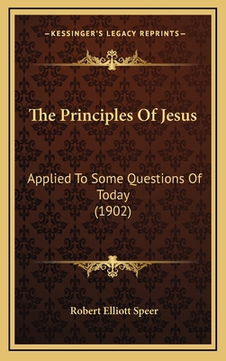 The Principles Of Jesus: Applied To Some Questi... 1166364429 Book Cover